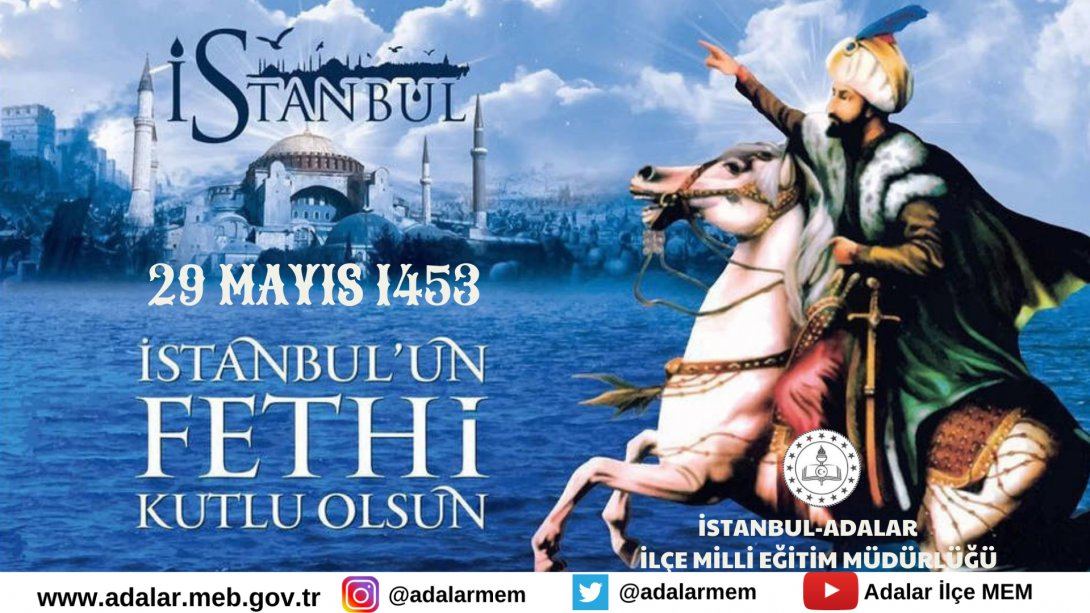 29 MAYIS İSTANBUL'UN FETHİ ETKİNLİKLERİMİZ