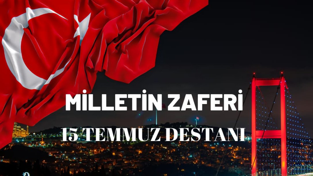 MİLLETİN ZAFERİ 15 TEMMUZ DESTANI